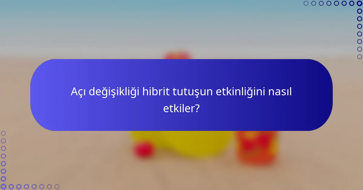 Açı değişikliği hibrit tutuşun etkinliğini nasıl etkiler?
