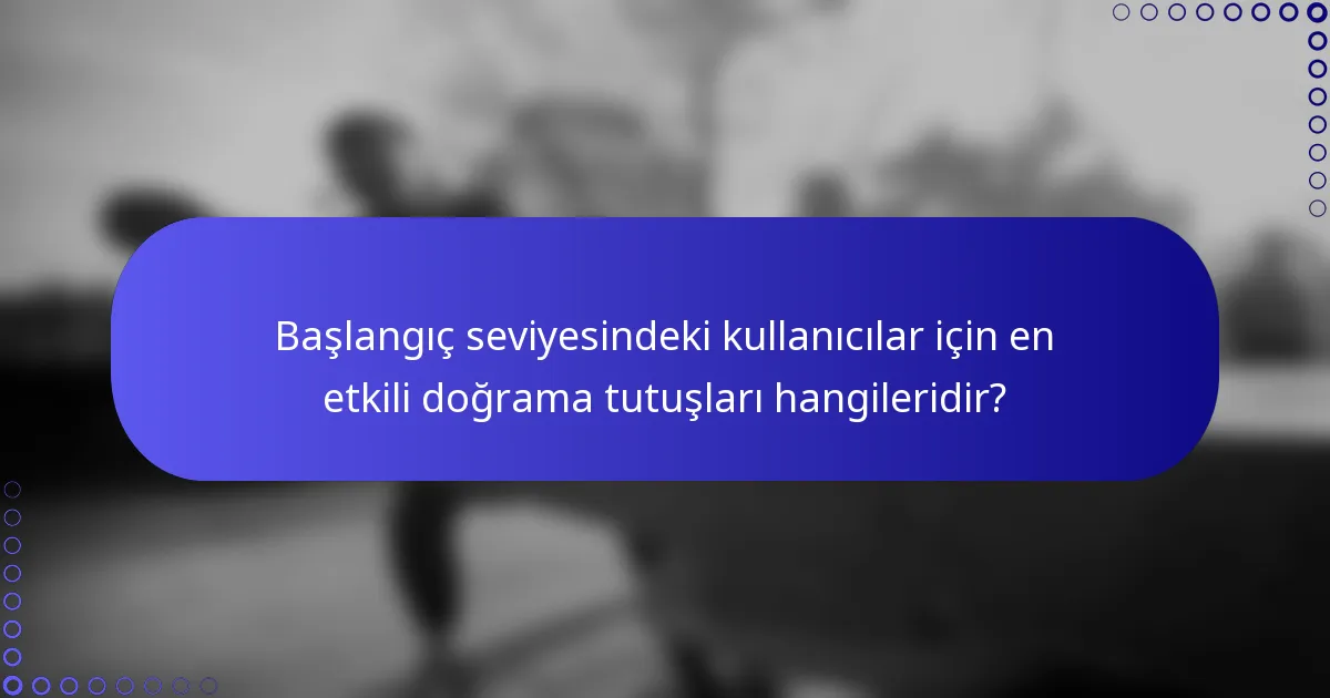 Başlangıç seviyesindeki kullanıcılar için en etkili doğrama tutuşları hangileridir?