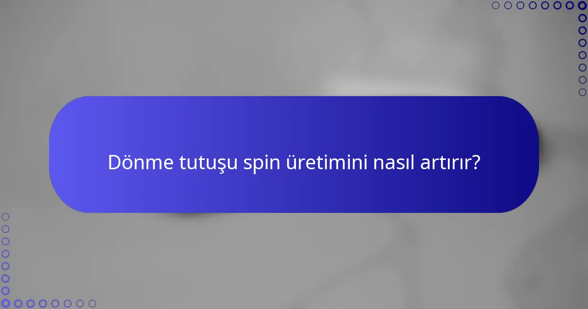 Dönme tutuşu spin üretimini nasıl artırır?
