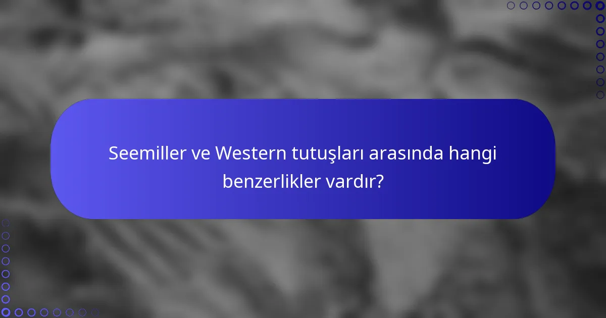 Seemiller ve Western tutuşları arasında hangi benzerlikler vardır?