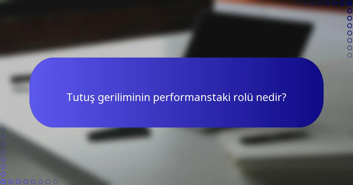 Tutuş geriliminin performanstaki rolü nedir?